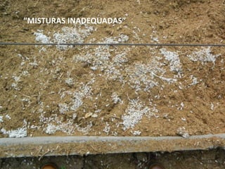 “MISTURAS INADEQUADAS”




                         13
 