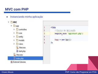 MVC com PHP
● Instanciando minha aplicação
Cícero Moura PHP: Como não Programar em POG
 
