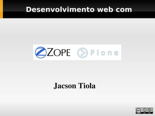 Desenvolvimento web com




      Jacson Tiola