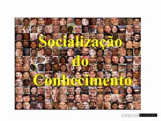 Socialização do Conhecimento  