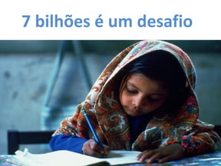 7 bilhões é um desafio  