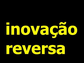 inovação reversa  