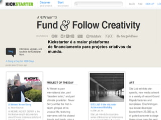 Kickstarteréa maior plataforma definanciamentoparaprojetos criativosdo mundo.  