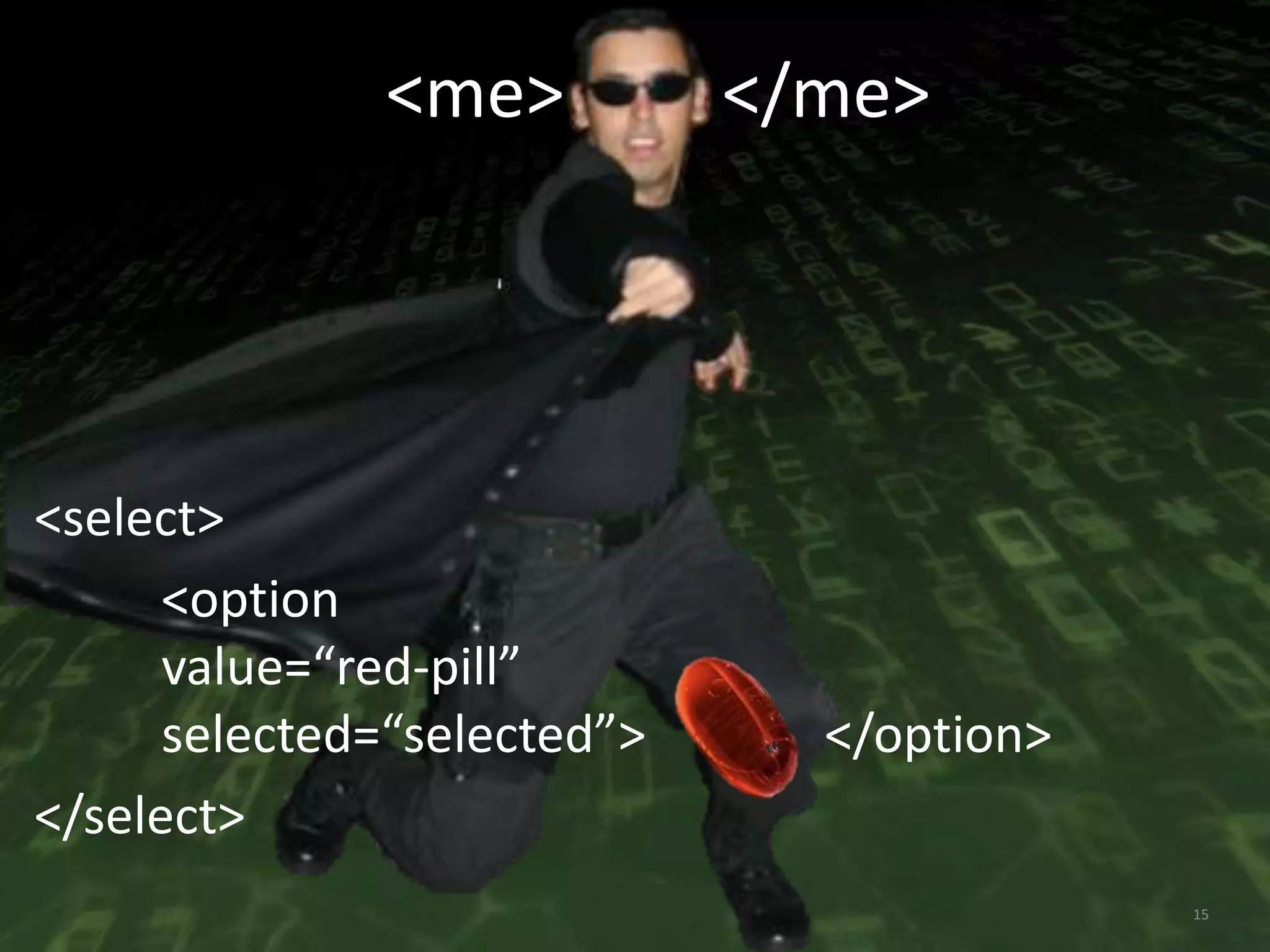  <me> </me><select><optionvalue=“red-pill”selected=“selected”> </option></select>15