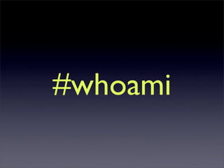 #whoami
 