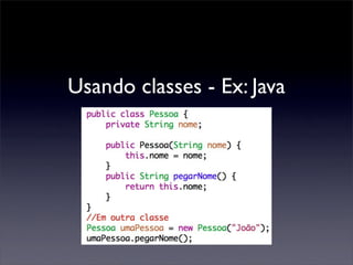 Usando classes - Ex: Java
 