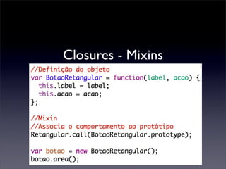 Closures - Mixins
 