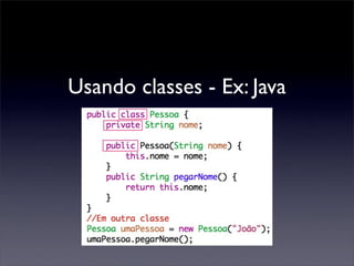 Usando classes - Ex: Java
 