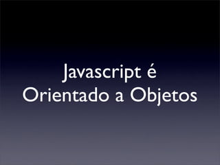 Javascript Orientado a Objetos - Fisl12