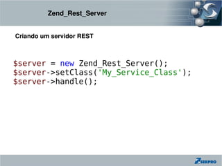 Zend_Rest_Server


Criando um servidor REST



$server = new Zend_Rest_Server();
$server->setClass('My_Service_Class');
$server->handle();
 