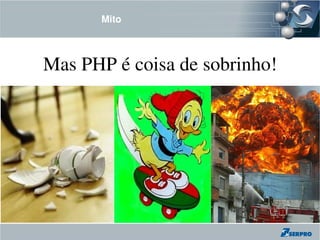 Mito



Mas PHP é coisa de sobrinho!
 