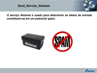 Zend_Service_Akismet


O  serviço  Akismet  é  usado  para  determinar  se  dados  de  entrada 
constituem­se em um potencial spam.
 