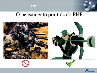 PHP


O pensamento por trás do PHP
 