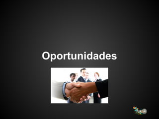 Oportunidades
 