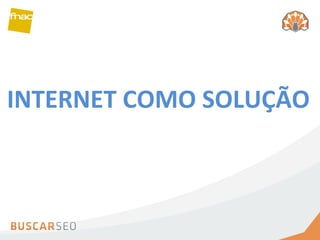 INTERNET COMO SOLUÇÃO 