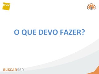 O QUE DEVO FAZER? 
