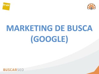 MARKETING DE BUSCA (GOOGLE) 