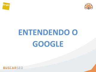 ENTENDENDO O GOOGLE 