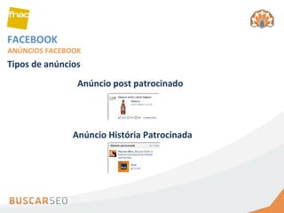 FACEBOOK ANÚNCIOS FACEBOOK Tipos de anúncios Anúncio post patrocinado Anúncio História Patrocinada 