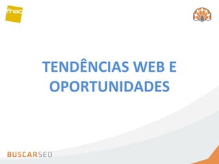 TENDÊNCIAS WEB E OPORTUNIDADES 