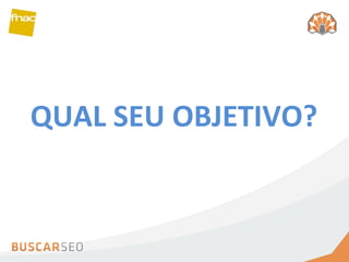 QUAL SEU OBJETIVO? 