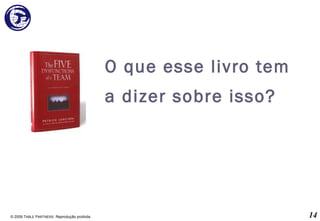 O que esse livro tem a dizer sobre isso? © 2009 T ABLE  P ARTNERS . Reprodução proibida. 