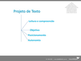 Projeto de Texto

         Leitura e compreensão


          Objetivo
        Posicionamento
        Autonomia
 