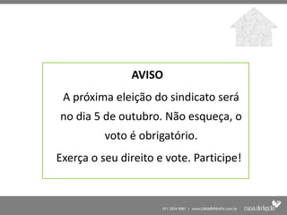 AVISO
 A próxima eleição do sindicato será
no dia 5 de outubro. Não esqueça, o
          voto é obrigatório.
Exerça o seu direito e vote. Participe!
 