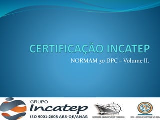 NORMAM 30 DPC – Volume II.
 