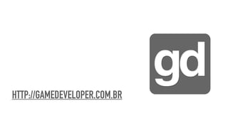 HTTP://GAMEDEVELOPER.COM.BR
 
