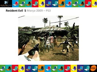 Resident Evil  5  Março 2009 – PS3 