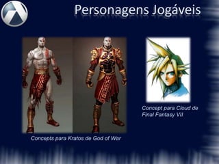 Personagens Jogáveis




                                     Concept para Cloud de
                                     Final Fantasy VII



Concepts para Kratos de God of War
 