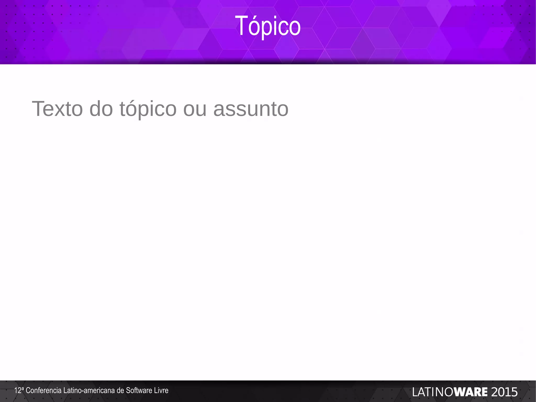 Tópico
12ª Conferencia Latino-americana de Software Livre
Texto do tópico ou assunto
 