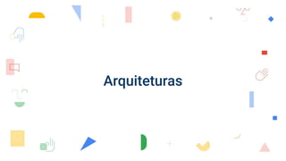 Arquiteturas
 