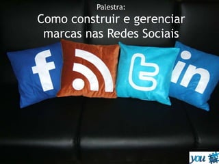 Palestra:Como construir e gerenciar marcas nas Redes Sociais 