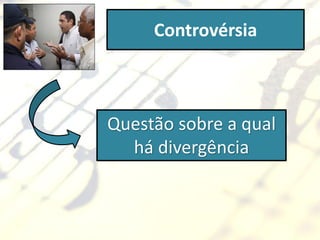 Controvérsia



Questão sobre a qual
  há divergência
 