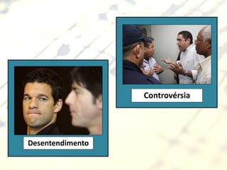 Controvérsia




Desentendimento
 