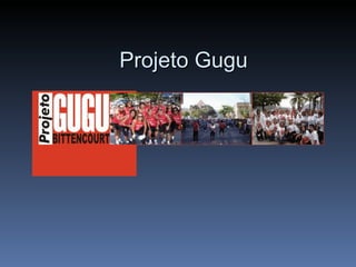 Projeto Gugu                                                                                                                       