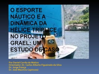 Por Daniel Corrêa de Mattos  Orientador: Dr. Carlos Alberto Figueiredo da Silva Dr. Jorge França Dr. José Maurício Capinussú 