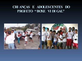 CRIANÇAS E ADOLESCENTES DO PROJETO “BOXE VIDIGAL” 