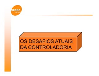 OS DESAFIOS ATUAIS
DA CONTROLADORIA
 