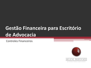 Gestão Financeira para Escritório de Advocacia Controles Financeiros 