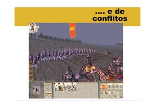 .... e de
conflitos
 