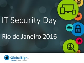 Rio	de	Janeiro	2016
IT	Security	Day
 