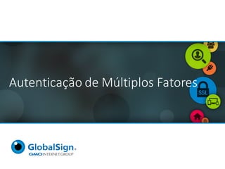 Autenticação de	Múltiplos Fatores
 