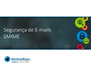 Segurança de	E-mails
SMIME
 