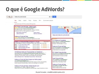 O que é Google AdWords?
Ricardo Fernandes - email@ricardofernandes.art.br
 