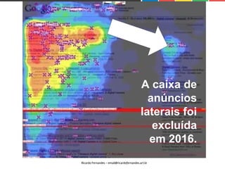 Ricardo Fernandes - email@ricardofernandes.art.br
A caixa de
anúncios
laterais foi
excluída
em 2016.
 