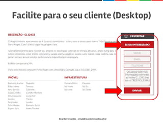 Facilite para o seu cliente (Desktop)
Ricardo Fernandes - email@ricardofernandes.art.br
 