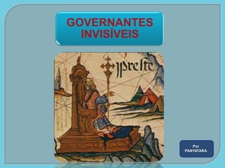 GOVERNANTES
  INVISÍVEIS




                  Por
               PANYATARA
 